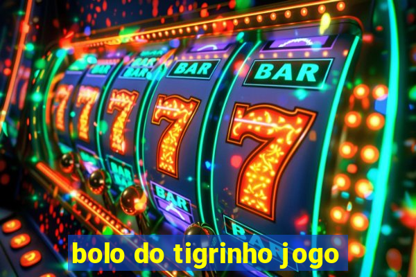 bolo do tigrinho jogo